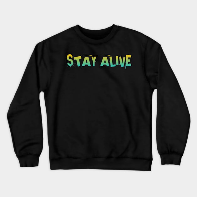 Stay alive Crewneck Sweatshirt by Nvcx